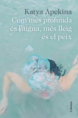COM MÉS PROFUNDA ÉS L'AIGUA, MÉS LLEIG ÉS EL PEIX | 9788466426305 | APEKINA, KATYA | Llibres Parcir | Llibreria Parcir | Llibreria online de Manresa | Comprar llibres en català i castellà online