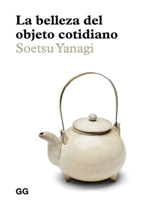LA BELLEZA DEL OBJETO COTIDIANO | 9788425232985 | YANAGI, SOETSU | Llibres Parcir | Llibreria Parcir | Llibreria online de Manresa | Comprar llibres en català i castellà online