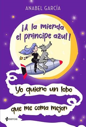 ¡A LA MIERDA EL PRÍNCIPE AZUL! YO QUIERO UN LOBO QUE ME COMA MEJOR | 9788408223658 | GARCÍA, ANABEL | Llibres Parcir | Llibreria Parcir | Llibreria online de Manresa | Comprar llibres en català i castellà online