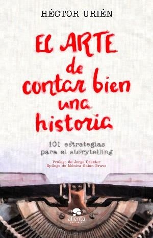 EL ARTE DE CONTAR BIEN UNA HISTORIA | 9788413440095 | URIÉN RODRÍGUEZ, HÉCTOR | Llibres Parcir | Llibreria Parcir | Llibreria online de Manresa | Comprar llibres en català i castellà online