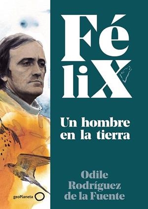 FÉLIX. UN HOMBRE EN LA TIERRA | 9788408224891 | RODRÍGUEZ DE LA FUENTE, FÉLIX/RODRÍGUEZ DE LA FUENTE, ODILE/SORIANO MICHEL, CHRISTA | Llibres Parcir | Llibreria Parcir | Llibreria online de Manresa | Comprar llibres en català i castellà online
