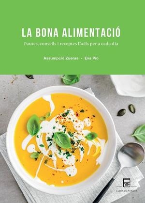 LA BONA ALIMENTACIÓ - PAUTES, CONSELLS I RECEPTES FÀCILS PER A CADA DIA | 9788486538774 | ZUERAS, ASSUMPCIÓ ; PIO, EVA | Llibres Parcir | Llibreria Parcir | Llibreria online de Manresa | Comprar llibres en català i castellà online