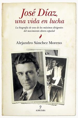 JOSÉ DÍAZ, UNA VIDA EN LUCHA | 9788415338437 | SÁNCHEZ MORENO, ALEJANDRO | Llibres Parcir | Llibreria Parcir | Llibreria online de Manresa | Comprar llibres en català i castellà online