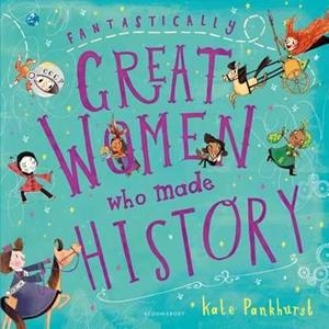 FANTASTICALLY GREAT WOMEN WHO MADE HISTORY | 9781408878903 | PANKHURST, KATE | Llibres Parcir | Llibreria Parcir | Llibreria online de Manresa | Comprar llibres en català i castellà online