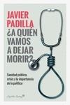 ¿A QUIEN VAMOS A DEJAR MORIR? | 9788412064421 | PADILLA, JAVIER | Llibres Parcir | Librería Parcir | Librería online de Manresa | Comprar libros en catalán y castellano online