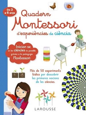 QUADERN MONTESSORI DE EXPERIÈNCIES DE CIÈNCIA | 9788418100321 | LAROUSSE EDITORIAL | Llibres Parcir | Llibreria Parcir | Llibreria online de Manresa | Comprar llibres en català i castellà online