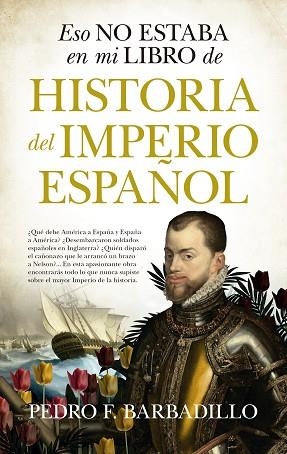 ESO NO ESTABA EN MI LIBRO DE HISTORIA DEL IMPERIO ESPAÑOL | 9788418089862 | PEDRO F. BARBADILLO | Llibres Parcir | Librería Parcir | Librería online de Manresa | Comprar libros en catalán y castellano online