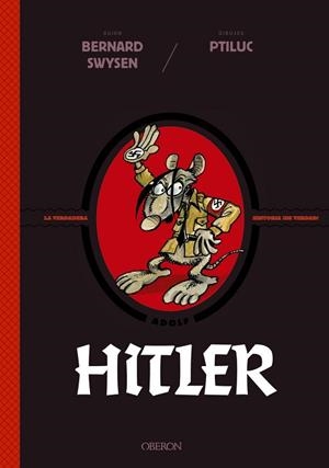 HITLER. LA VERDADERA HISTORIA ¡DE VERDAD! | 9788441542570 | SWYSEN, BERNARD/PTILUC | Llibres Parcir | Librería Parcir | Librería online de Manresa | Comprar libros en catalán y castellano online