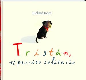 TRISTÁN, EL PERRITO SOLITARIO | 9788417497545 | JONES, RICHARD | Llibres Parcir | Llibreria Parcir | Llibreria online de Manresa | Comprar llibres en català i castellà online