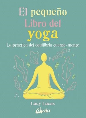 EL PEQUEÑO LIBRO DEL YOGA | 9788484458081 | LUCAS, LUCY | Llibres Parcir | Llibreria Parcir | Llibreria online de Manresa | Comprar llibres en català i castellà online
