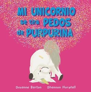 MI UNICORNIO SE TIRA PEDOS DE PURPURINA | 9788417586973 | BARTON, SUZANNE | Llibres Parcir | Llibreria Parcir | Llibreria online de Manresa | Comprar llibres en català i castellà online