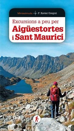 EXCURSIONS A PEU PER AIGÜESTORTES I SANT MAURICI | 9788490349564 | GREGORI I PONS, FRANCESC XAVIER | Llibres Parcir | Llibreria Parcir | Llibreria online de Manresa | Comprar llibres en català i castellà online