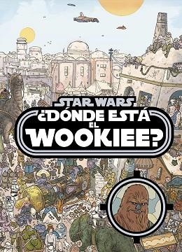 STAR WARS. ¿DÓNDE ESTÁ EL WOOKIEE? | 9788408161240 | STAR WARS | Llibres Parcir | Llibreria Parcir | Llibreria online de Manresa | Comprar llibres en català i castellà online