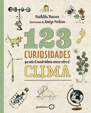 123 CURIOSIDADES QUE TODO EL MUNDO DEBERÍA CONOCER SOBRE EL CLIMA | 9788408225690 | MASTERS, MATHILDA/PERDIEUS, LOUIZE | Llibres Parcir | Llibreria Parcir | Llibreria online de Manresa | Comprar llibres en català i castellà online
