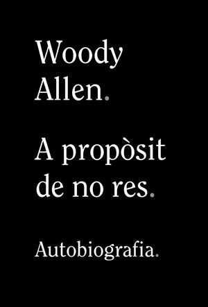 A PROPÒSIT DE NO RES | 9788413620305 | ALLEN, WOODY | Llibres Parcir | Llibreria Parcir | Llibreria online de Manresa | Comprar llibres en català i castellà online
