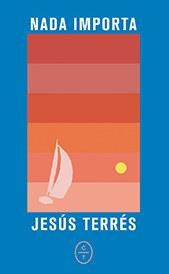 NADA IMPORTA | 9788412103472 | TERRÉS, JESÚS | Llibres Parcir | Llibreria Parcir | Llibreria online de Manresa | Comprar llibres en català i castellà online