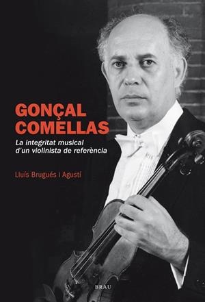 GONÇAL COMELLAS. LA INTEGRITAT D'UN VIOLINISTA DE REFERÈNCIA | 9788415885955 | BRUGUÉS AGUSTÍ, LLUÍS | Llibres Parcir | Llibreria Parcir | Llibreria online de Manresa | Comprar llibres en català i castellà online