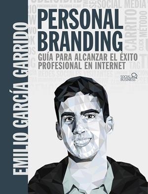 PERSONAL BRANDING. GUÍA PARA ALCANZAR EL ÉXITO PROFESIONAL EN INTERNET | 9788441542730 | GARCÍA GARRIDO, EMILIO | Llibres Parcir | Librería Parcir | Librería online de Manresa | Comprar libros en catalán y castellano online
