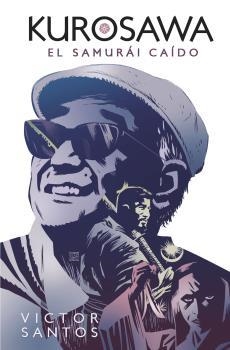 KUROSAWA. EL SAMURÁI CAÍDO | 9788467941388 | VICTOR SANTOS | Llibres Parcir | Librería Parcir | Librería online de Manresa | Comprar libros en catalán y castellano online
