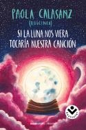 SI LA LUNA NOS VIERA TOCARÍA NUESTRA CANCIÓN | 9788416859795 | (PAOLA CALASANZ), DULCINEA | Llibres Parcir | Llibreria Parcir | Llibreria online de Manresa | Comprar llibres en català i castellà online