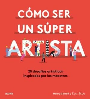 CÓMO SER UN SÚPER ARTISTA | 9788418075490 | CARROLL, HENRY/BLAKE, ROSE | Llibres Parcir | Llibreria Parcir | Llibreria online de Manresa | Comprar llibres en català i castellà online