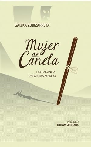 MUJER DE CANELA; LA FRAGANCIA DEL AROMA PERDIDO | 9788468611334 | GAIZKA ZUBIZARRETA | Llibres Parcir | Librería Parcir | Librería online de Manresa | Comprar libros en catalán y castellano online