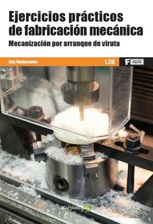 *EJERCICIOS PRÁCTICOS DE FABRICACIÓN MECÁNICA. MECANIZACIÓN POR ARRANQUE DE VIRU | 9788426728388 | VALDECANTOS, ELOY | Llibres Parcir | Llibreria Parcir | Llibreria online de Manresa | Comprar llibres en català i castellà online