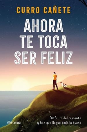 AHORA TE TOCA SER FELIZ | 9788408232414 | CAÑETE, CURRO | Llibres Parcir | Llibreria Parcir | Llibreria online de Manresa | Comprar llibres en català i castellà online