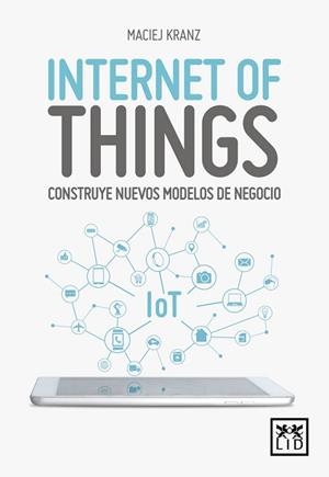 INTERNET OF THINGS | 9788416894888 | KRANZ, MACIEJ | Llibres Parcir | Llibreria Parcir | Llibreria online de Manresa | Comprar llibres en català i castellà online