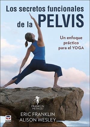 LOS SECRETOS FUNCIONALES DE LA PELVIS | 9788416676897 | FRANKLIN, ERIC/WESLEY, ALISON | Llibres Parcir | Librería Parcir | Librería online de Manresa | Comprar libros en catalán y castellano online