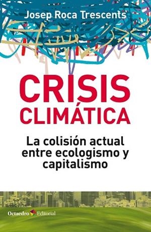 CRISIS CLIMÁTICA | 9788418083044 | ROCA TRESCENTS, JOSEP | Llibres Parcir | Librería Parcir | Librería online de Manresa | Comprar libros en catalán y castellano online