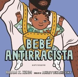 BEBÉ ANTIRRACISTA | 9788467943245 | IBRAM X. KENDI/ASHLEY LUKASHEVSKY | Llibres Parcir | Llibreria Parcir | Llibreria online de Manresa | Comprar llibres en català i castellà online