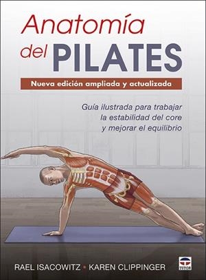 ANATOMÍA DEL PILATES. NUEVA EDICIÓN AMPLIADA Y ACTUALIZADA | 9788416676958 | ISACOWITZ, RAEL/CLIPPINGER, KAREN | Llibres Parcir | Llibreria Parcir | Llibreria online de Manresa | Comprar llibres en català i castellà online