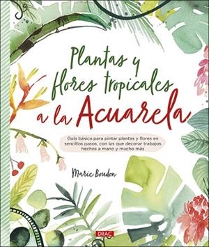 PLANTAS Y FLORES TROPICALES A LA ACUARELA | 9788498746655 | BOUDON, MARIE | Llibres Parcir | Librería Parcir | Librería online de Manresa | Comprar libros en catalán y castellano online