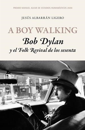 A BOY WALKING. BOB DYLAN Y EL FOLK REVIVAL DE LOS SESENTA | 9788417453503 | ALBARRÁN LIGERO, JESÚS | Llibres Parcir | Llibreria Parcir | Llibreria online de Manresa | Comprar llibres en català i castellà online