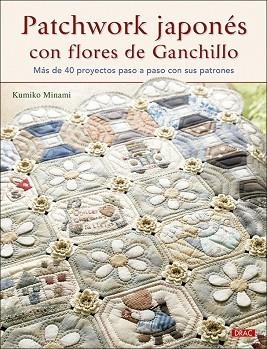 PATCHWORK JAPONÉS CON FLORES DE GANCHILLO | 9788498746716 | MINAMI, KUMIKO | Llibres Parcir | Librería Parcir | Librería online de Manresa | Comprar libros en catalán y castellano online