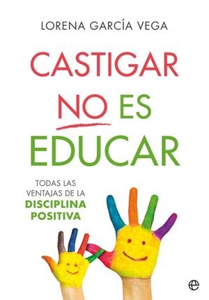 CASTIGAR NO ES EDUCAR | 9788491647911 | GARCÍA VEGA, LORENA | Llibres Parcir | Llibreria Parcir | Llibreria online de Manresa | Comprar llibres en català i castellà online