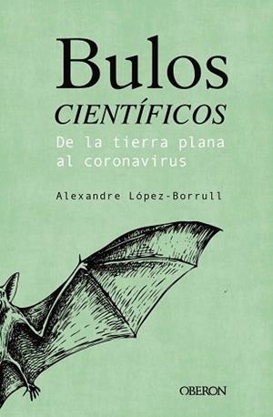 BULOS CIENTÍFICOS: DE LA TIERRA PLANA AL CORONAVIRUS | 9788441543072 | LÓPEZ BORRULL, ALEXANDRE | Llibres Parcir | Llibreria Parcir | Llibreria online de Manresa | Comprar llibres en català i castellà online