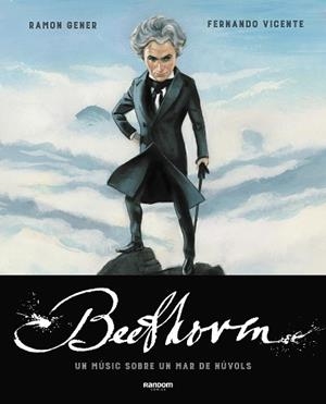 BEETHOVEN. UN MÚSIC SOBRE UN MAR DE NÚVOLS | 9788417247790 | GENER, RAMON / VICENTE, FERNANDO | Llibres Parcir | Llibreria Parcir | Llibreria online de Manresa | Comprar llibres en català i castellà online