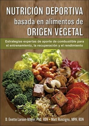 NUTRICIÓN DEPORTIVA BASADA EN ALIMENTOS DE ORIGEN VEGETAL | 9788416676941 | LARSON-MEYER, ENETTE/RUSCIGNO, MATT | Llibres Parcir | Librería Parcir | Librería online de Manresa | Comprar libros en catalán y castellano online