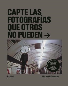 CAPTE LAS FOTOGRAFÍAS QUE OTROS NO PUEDEN | 9788418075612 | FREEMAN, MICHAEL | Llibres Parcir | Librería Parcir | Librería online de Manresa | Comprar libros en catalán y castellano online