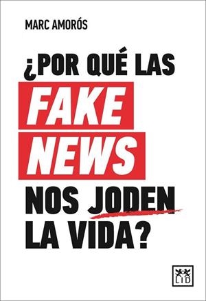 ¿POR QUÉ LAS FAKE NEWS NOS JODEN LA VIDA? | 9788417880415 | AMORÓS, MARC | Llibres Parcir | Llibreria Parcir | Llibreria online de Manresa | Comprar llibres en català i castellà online