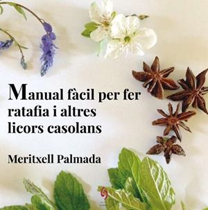 MANUAL FÀCIL PER FER RATAFIA I ALTRES LICORS CASOLANS | 9788494504198 | PALMADA FÉLEZ, MERITXELL | Llibres Parcir | Llibreria Parcir | Llibreria online de Manresa | Comprar llibres en català i castellà online