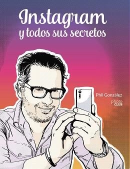 INSTAGRAM Y TODOS SUS SECRETOS | 9788441543096 | GONZÁLEZ, PHIL | Llibres Parcir | Librería Parcir | Librería online de Manresa | Comprar libros en catalán y castellano online