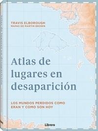 ATLAS DE LUGARES EN DESAPARICION | 9789463595049 | ELBOROUGH, TRAVIS | Llibres Parcir | Llibreria Parcir | Llibreria online de Manresa | Comprar llibres en català i castellà online