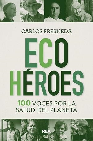 ECOHÉROES. 100 VOCES POR LA SALUD DEL PLANETA | 9788491875680 | FRESNEDA CARLOS | Llibres Parcir | Librería Parcir | Librería online de Manresa | Comprar libros en catalán y castellano online