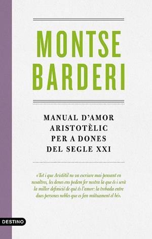 MANUAL D'AMOR ARISTOTÈLIC PER A DONES DEL SEGLE XXI | 9788497102988 | BARDERI PALAU, MONTSE | Llibres Parcir | Llibreria Parcir | Llibreria online de Manresa | Comprar llibres en català i castellà online