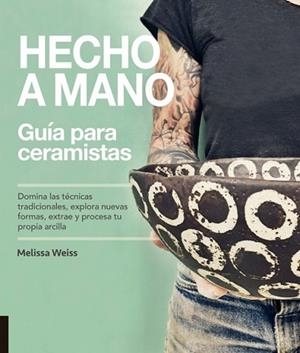 HECHO A MANO. GUÍA PARA CERAMISTAS | 9788412026900 | WEISS, MELISSA | Llibres Parcir | Librería Parcir | Librería online de Manresa | Comprar libros en catalán y castellano online