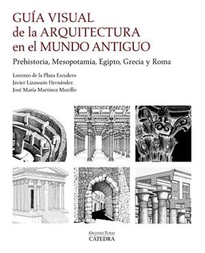 GUÍA VISUAL DE LA ARQUITECTURA EN EL MUNDO ANTIGUO | 9788437641799 | PLAZA ESCUDERO, LORENZO DE LA/MARTÍNEZ MURILLO, JOSÉ MARÍA/LIZASOAIN HERNÁNDEZ, JAVIER | Llibres Parcir | Llibreria Parcir | Llibreria online de Manresa | Comprar llibres en català i castellà online