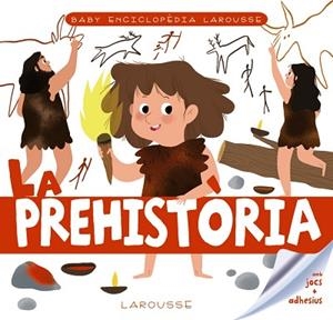 BABY ENCICLOPÈDIA. LA PREHISTÒRIA | 9788417720766 | LAROUSSE EDITORIAL | Llibres Parcir | Librería Parcir | Librería online de Manresa | Comprar libros en catalán y castellano online